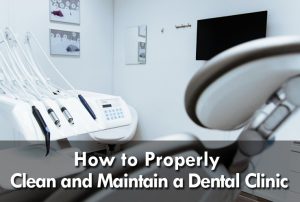 How to properly clean and maintain a dental clinic